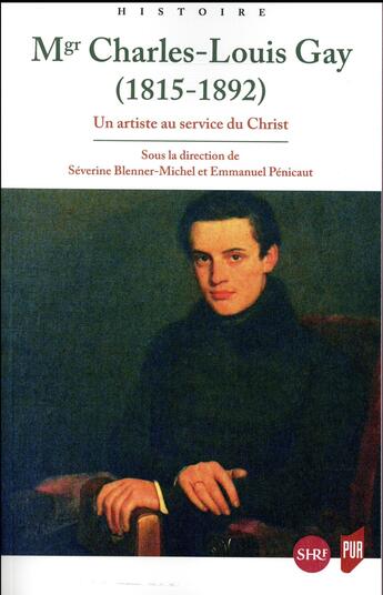 Couverture du livre « Monseigneur Charles-Louis Gay (1815-1892) ; un artiste au service du Christ » de Severine Blenner-Michel et Emmanuel Penicaut et Collectif . aux éditions Pu De Rennes