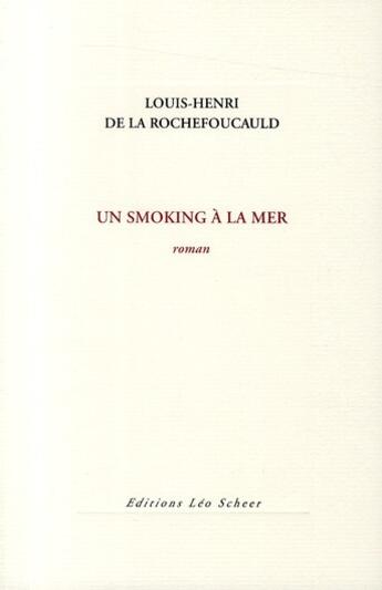 Couverture du livre « Un smoking à la mer » de Louis-Henri De La Rochefoucauld aux éditions Leo Scheer