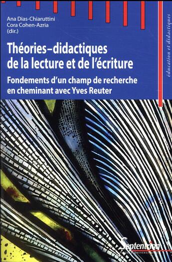 Couverture du livre « Théories-didactiques de la lecture et de l'écriture ; fondements d'un champ de recherche en cheminant avec Yves Reuter » de Cora Cohen-Azria et Ana Dias-Chiaruttini et Collectif aux éditions Pu Du Septentrion