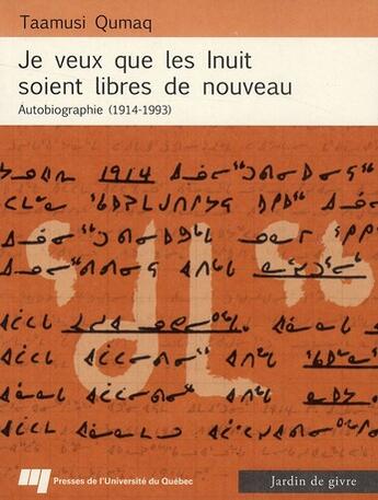 Couverture du livre « Je veux que les inuit soient libres de nouveau ; autobiographie (1914-1993) » de Taamusi Qumaq aux éditions Pu De Quebec