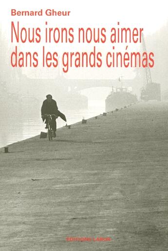 Couverture du livre « Nous irons nous aimer dans les grands cinemas » de Bernard Gheur aux éditions Espace Nord