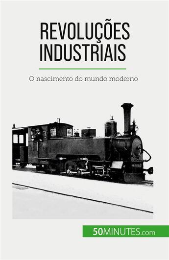 Couverture du livre « Revoluções industriais : O nascimento do mundo moderno » de Jeremy Rocteur aux éditions 50minutes.com