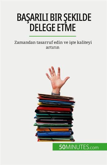 Couverture du livre « Ba?ar?l? bir ?ekilde delege etme : Zamandan tasarruf edin ve i?te kaliteyi art?r?n » de Bronckart Veronique aux éditions 50minutes.com