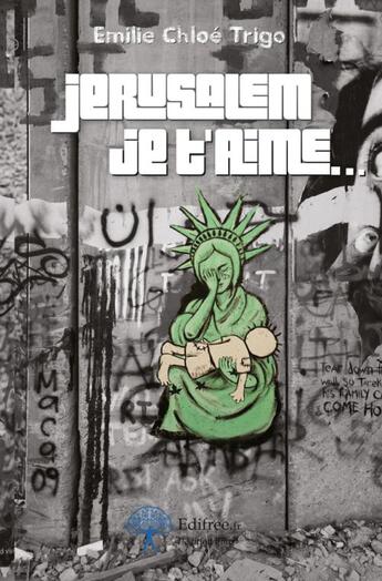 Couverture du livre « Jérusalem je t'aime... » de Emilie Chloe Trigo aux éditions Edilivre-aparis