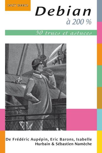 Couverture du livre « Debian à 200 % » de Frederic Aupepin et Barons et Hurbain et Nameche aux éditions Digit Books