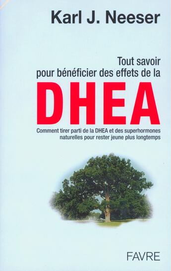 Couverture du livre « Tout savoir pour bénéficier des effets de la Dheaet des superhormones naturelles » de Neeser Karl J. aux éditions Favre