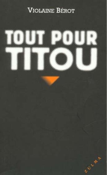 Couverture du livre « Tout pour titou » de Violaine Berot aux éditions Zulma