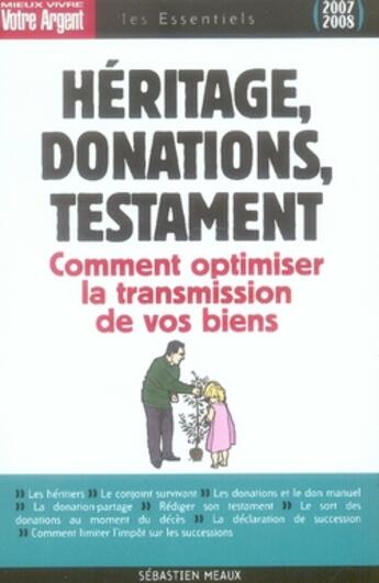 Couverture du livre « Héritage, donations, testament ; comment optimiser la transmission de vos biens (édition 2007-2008) » de Sebastien Meaux aux éditions L'express