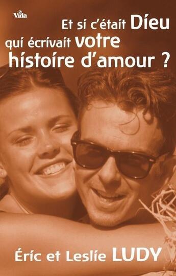 Couverture du livre « Et si c'était Dieu qui écrivait votre histoire d'amour? » de Eric/Leslie aux éditions Vida