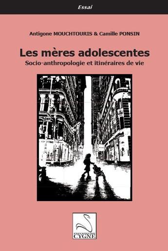 Couverture du livre « Les meres adolescentes - socio-anthropologie et itineraires de vie » de Mouchtouris/Ponsin aux éditions Editions Du Cygne