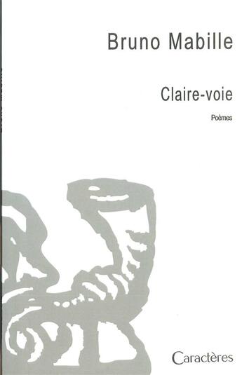 Couverture du livre « Claire-voie » de Bruno Mabille aux éditions Caracteres