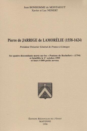 Couverture du livre « Pierre de jarrige de Lamorélie (1558-1624) » de Jean Bonhomme De Montaigut et Xavier Nenert et Luc Nenert aux éditions Regionales De L'ouest