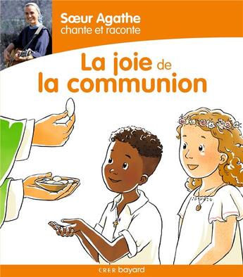 Couverture du livre « Soeur Agathe chante et raconte la joie de la communion » de Cecile Guinement aux éditions Crer-bayard