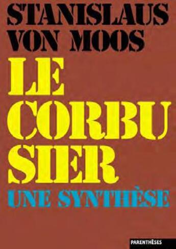 Couverture du livre « Le Corbusier, une synthèse » de Stanislaus Von Moos aux éditions Parentheses