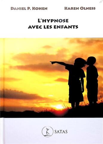 Couverture du livre « L'hypnose avec les enfants » de Karen Olness et Daniel P. Kohen aux éditions Satas