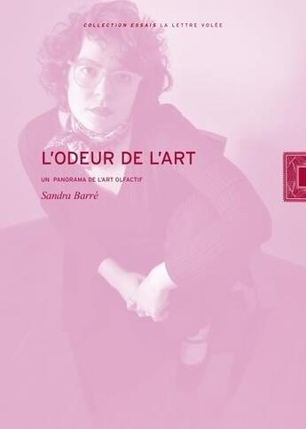 Couverture du livre « L' odeur de l'art : un panorama de l'art olfactif » de Sandra Barre aux éditions Lettre Volee