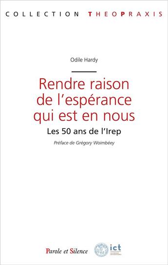 Couverture du livre « Rendre raison de l'espérance qui est en nous : les 50 ans de l'Irep » de Odile Hardy aux éditions Parole Et Silence