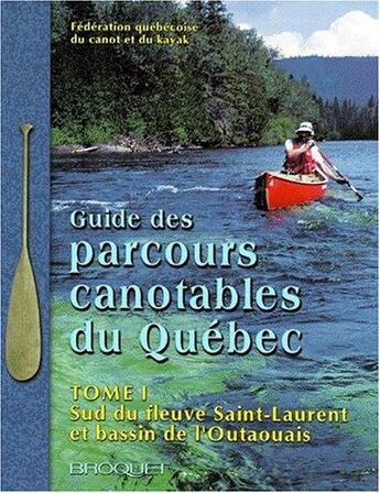 Couverture du livre « Guide des parcours canotables au Québec t.1 ; sud du fleuve Saint-Laurent et bassin de l'Outaouais » de  aux éditions Broquet