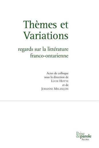 Couverture du livre « Thèmes et variations ; regards sur la littérature franco-ontarienne » de Hotte Lucie aux éditions Prise De Parole