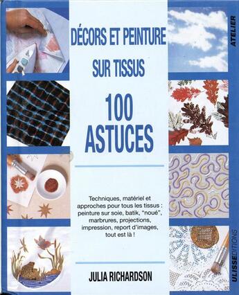 Couverture du livre « Décors et peinture sur tissus : 100 astuces » de Julia Richardson aux éditions Ulisse