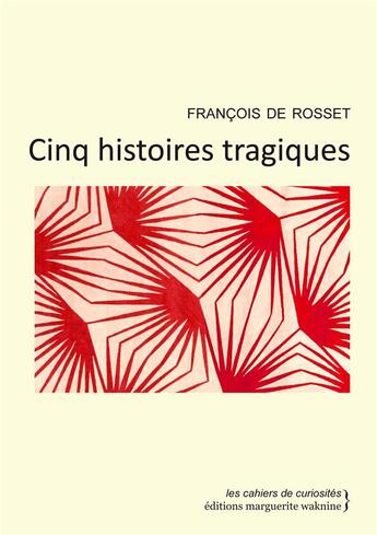 Couverture du livre « Cinq histoires tragiques » de Francois De Rosset aux éditions Marguerite Waknine