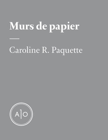 Couverture du livre « Murs de papier » de Caroline R. Paquette aux éditions Atelier 10