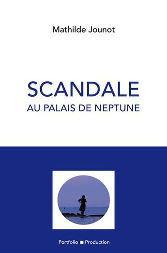 Couverture du livre « Scandale au palais de Neptune » de Mathilde Jounot aux éditions Portfolio Production