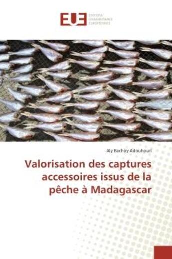 Couverture du livre « Valorisation des captures accessoires issus de la peche A Madagascar » de Aly Bachiry aux éditions Editions Universitaires Europeennes