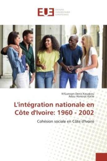 Couverture du livre « L'intégration nationale en Côte d'Ivoire: 1960 - 2002 » de Denis Kouakou N. aux éditions Editions Universitaires Europeennes