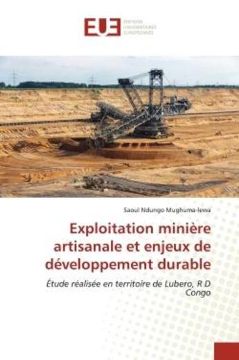 Couverture du livre « Exploitation minière artisanale et enjeux de développement durable : Étude réalisée en territoire de Lubero, R D Congo » de Saoul Ndungo Mughumalewa aux éditions Editions Universitaires Europeennes