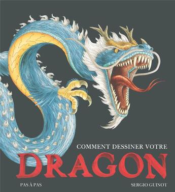 Couverture du livre « Comment dessiner votre dragon ; pas a pas » de Sergio Guinot aux éditions Loft Publications