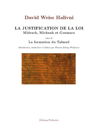 Couverture du livre « La justification de la loi (Midrach Michnah et Guemara suivi de La formation du Talmud) » de David Weiss-Halivni aux éditions Institut Wolfowicz