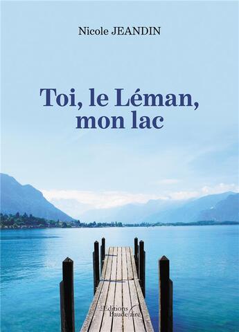 Couverture du livre « Toi, le Léman, mon lac » de Nicole Jeandin aux éditions Baudelaire