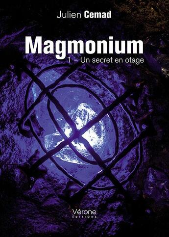 Couverture du livre « Magmonium t.1 ; un secret en otage » de Julien Cemad aux éditions Verone