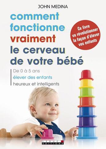 Couverture du livre « Comment fonctionne vraiment le cerveau de votre bébé » de John Medina aux éditions Leduc