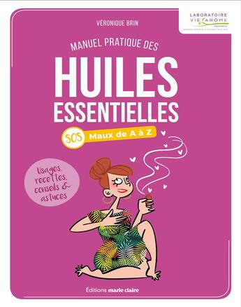 Couverture du livre « Le manuel pratique des huiles essentielles ; usages, recettes, conseils et astuces » de Veronique Brin aux éditions Marie-claire