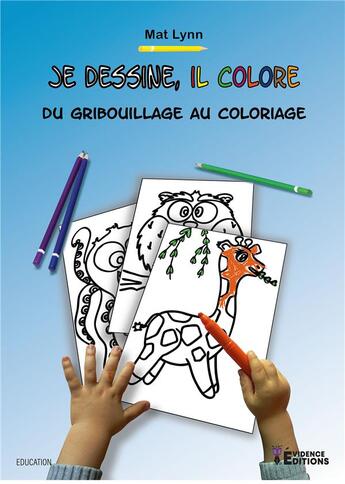 Couverture du livre « Je dessine, il colore : Du gribouillage au coloriage » de Mat Lynn aux éditions Evidence Editions