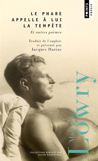 Couverture du livre « Le phare appelle à lui la tempête et autres poèmes » de Malcolm Lowry aux éditions Points