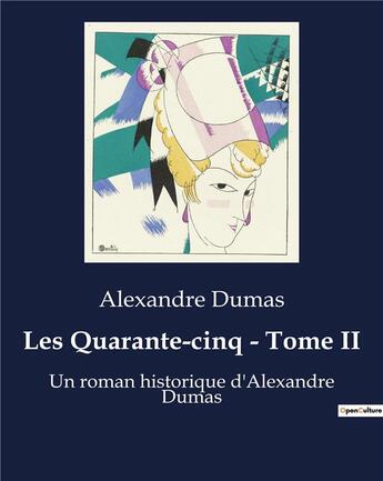 Couverture du livre « Les Quarante-cinq - Tome II : Un roman historique d'Alexandre Dumas » de Alexandre Dumas aux éditions Culturea