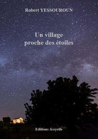 Couverture du livre « Un Village proche des étoiles » de Robert Yessouroun aux éditions Assyelle