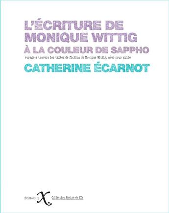 Couverture du livre « L''écriture de Monique Wittig : à la couleur de Sappho » de Catherine Ecarnot aux éditions Ixe