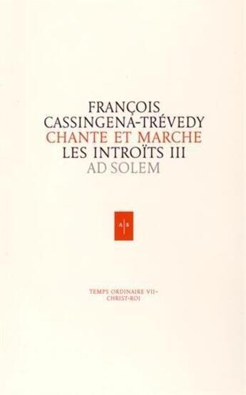 Couverture du livre « Chante et marche ; les introïts III ad solem » de Francois Cassingena-Trevedy aux éditions Ad Solem