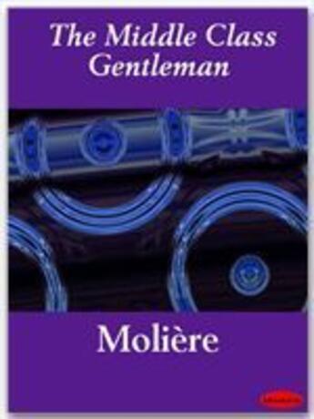 Couverture du livre « The Middle Class Gentleman » de Molère aux éditions Ebookslib