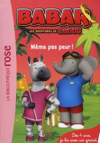 Couverture du livre « Babar ; les aventures de Badou t.2 ; même pas peur ! » de  aux éditions Hachette Jeunesse