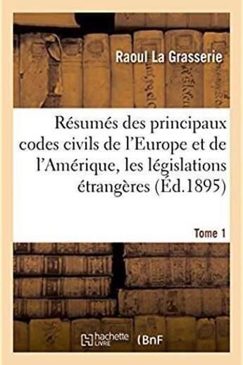 Couverture du livre « Resumes analytiques des principaux codes civils de l'europe et de l'amerique - etude des legislation » de La Grasserie Raoul aux éditions Hachette Bnf