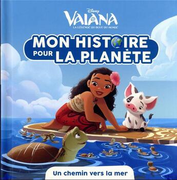 Couverture du livre « Mon histoire pour la planète : Vaiana, la légende du bout du monde : un chemin vers la mer » de Disney aux éditions Disney Hachette