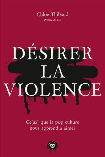 Couverture du livre « Désirer la violence : Ce(ux) que la pop culture nous apprend à aimer » de Chloe Thibaud aux éditions Les Insolentes