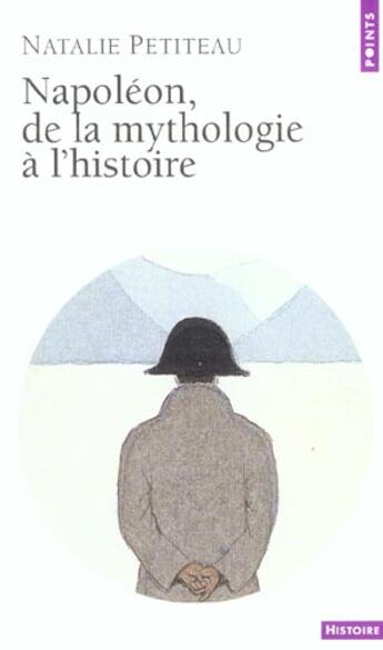 Couverture du livre « Napoleon, de la mythologie a l'histoire » de Natalie Petiteau aux éditions Points