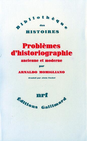 Couverture du livre « Problèmes d'historiographie ancienne et moderne » de Arnaldo Momigliano aux éditions Gallimard