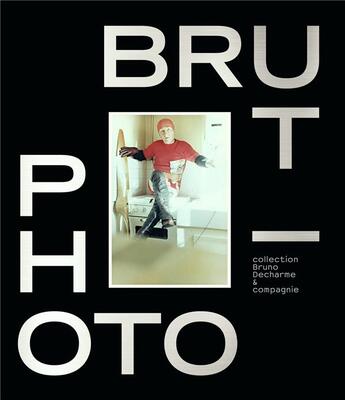 Couverture du livre « Photo brut ; collection Bruno Decharme & compagnie » de  aux éditions Flammarion